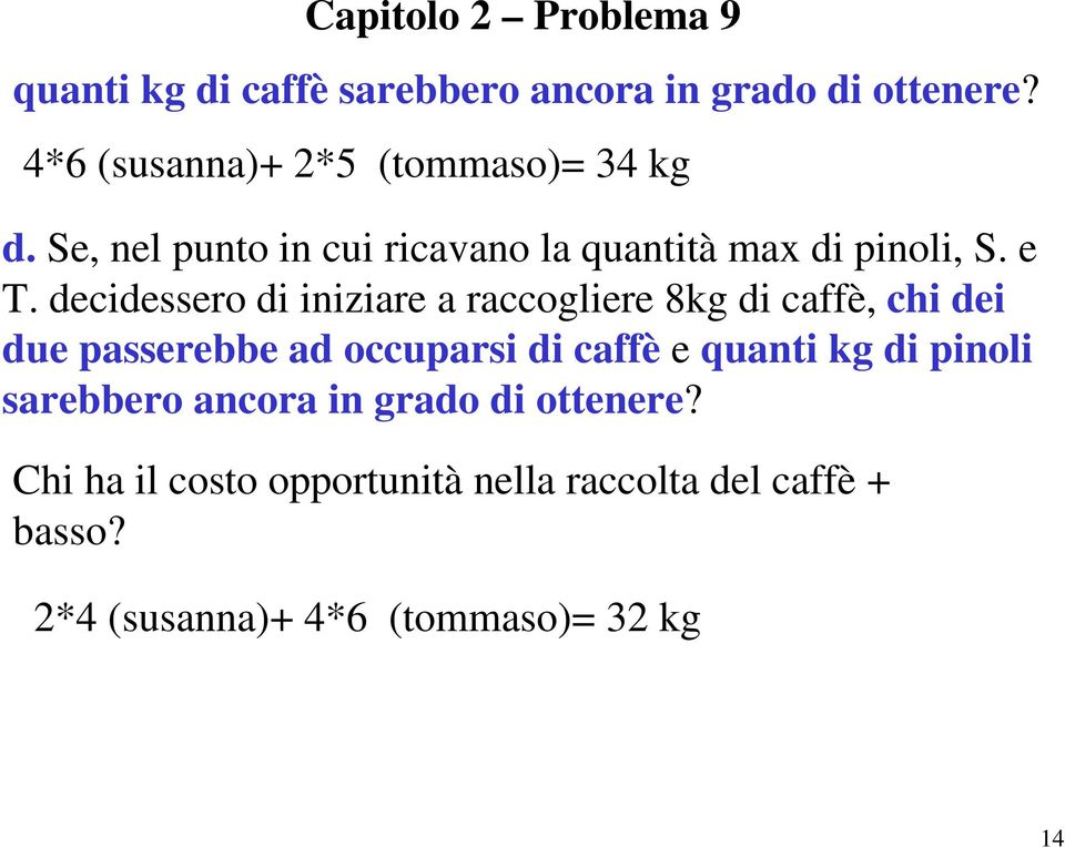 decidessero di iniziare a raccogliere 8kg di caffè, chi dei due passerebbe ad occuparsi di caffè e quanti kg