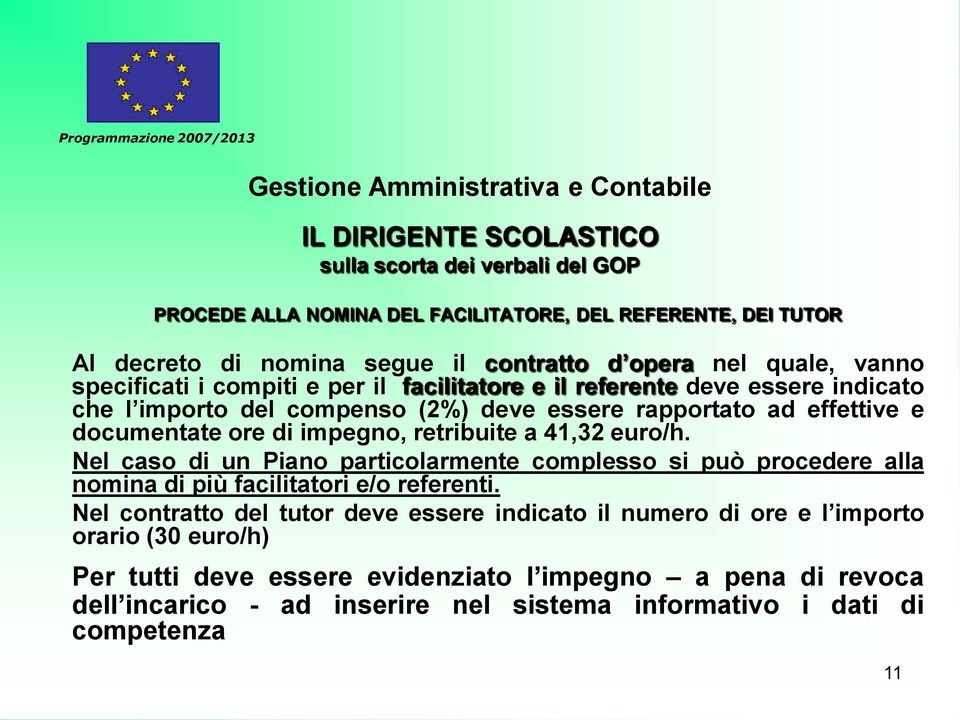 documentate ore di impegno, retribuite a 41,32 euro/h. Nel caso di un Piano particolarmente complesso si può procedere alla nomina di più facilitatori e/o referenti.