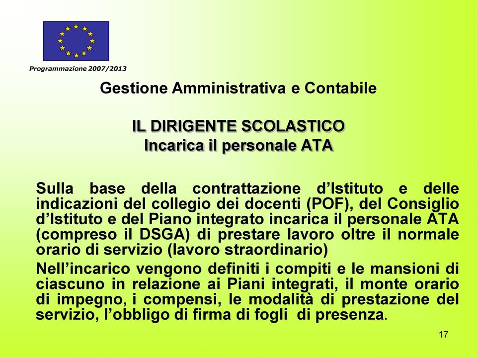 prestare lavoro oltre il normale orario di servizio (lavoro straordinario) Nell incarico vengono definiti i compiti e le mansioni di ciascuno