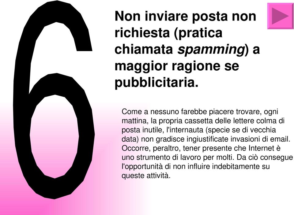 l'internauta (specie se di vecchia data) non gradisce ingiustificate invasioni di email.