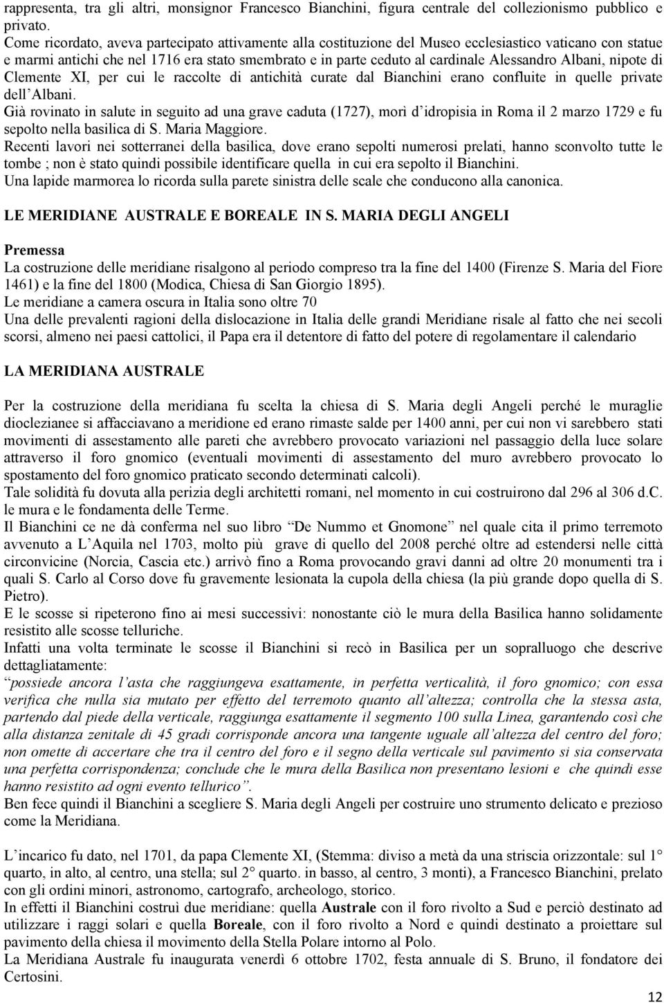 Albani, nipote di Clemente XI, per cui le raccolte di antichità curate dal Bianchini erano confluite in quelle private dell Albani.