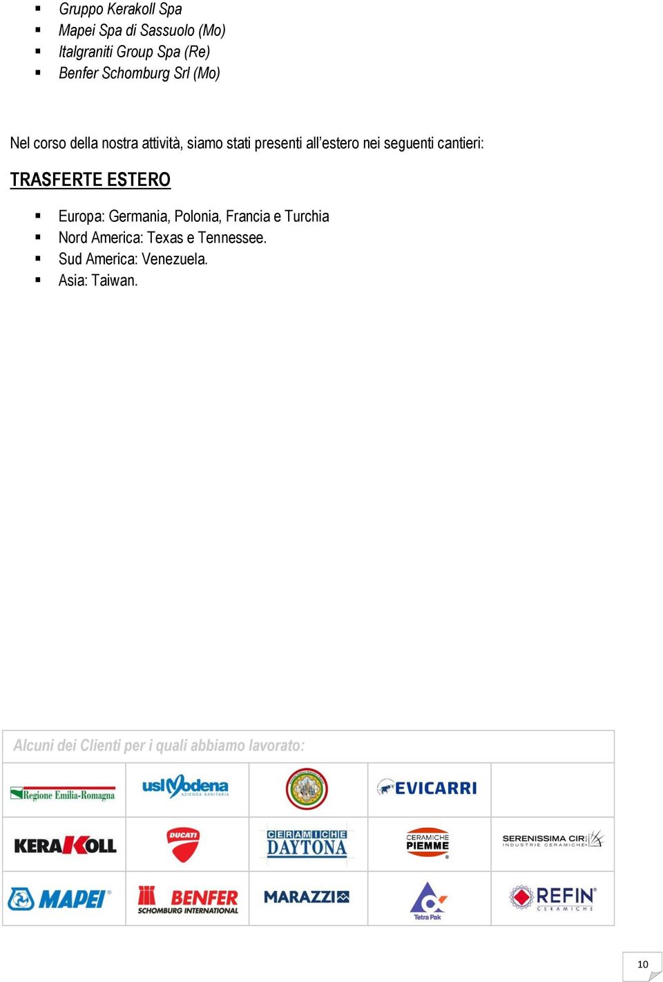 cantieri: TRASFERTE ESTERO Europa: Germania, Polonia, Francia e Turchia Nord America: Texas