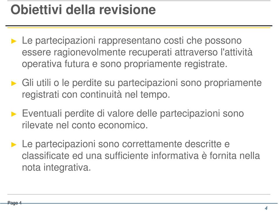 Gli utili o le perdite su partecipazioni sono propriamente registrati con continuità nel tempo.