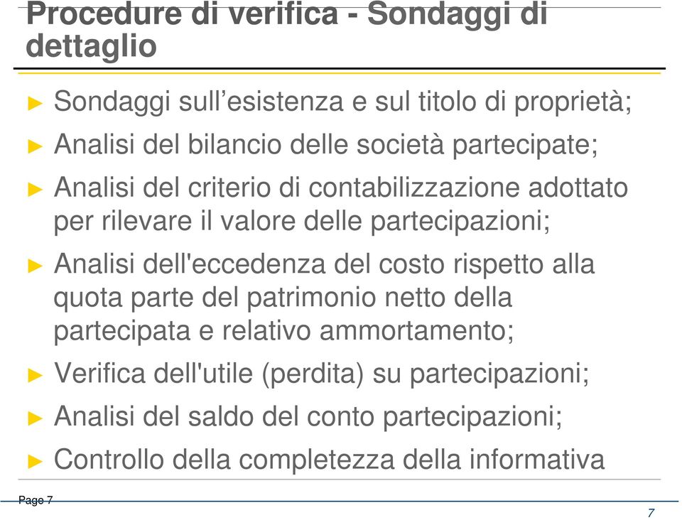 rispetto alla quota parte del patrimonio netto della partecipata e relativo ammortamento; Verifica dell'utile