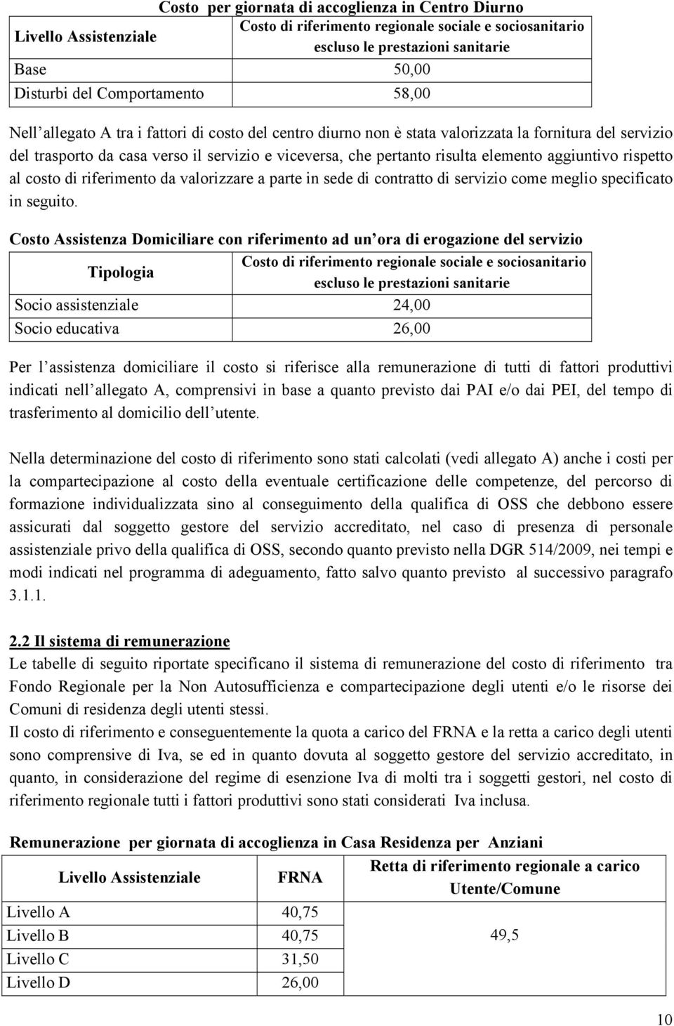 aggiuntivo rispetto al costo di riferimento da valorizzare a parte in sede di contratto di servizio come meglio specificato in seguito.