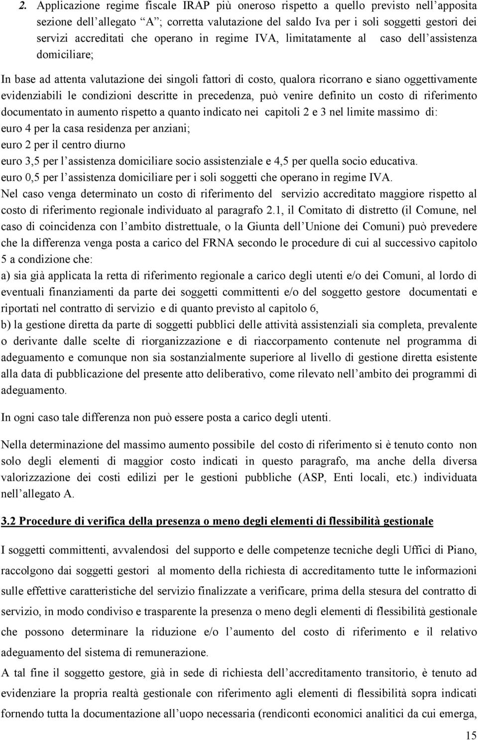 evidenziabili le condizioni descritte in precedenza, può venire definito un costo di riferimento documentato in aumento rispetto a quanto indicato nei capitoli 2 e 3 nel limite massimo di: euro 4 per