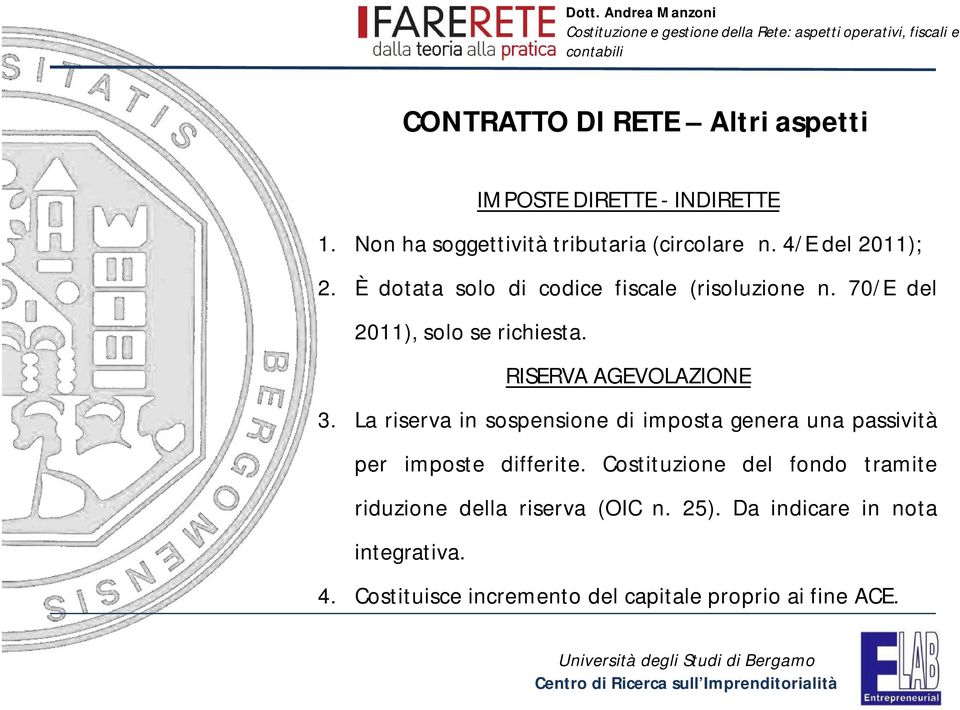 RISERVA AGEVOLAZIONE 3. La riserva in sospensione di imposta genera una passività per imposte differite.