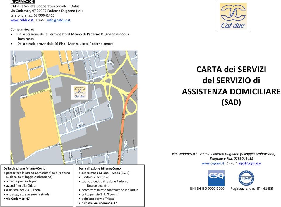 CARTA dei SERVIZI del SERVIZIO di ASSISTENZA DOMICILIARE (SAD) Dalla direzione Milano/Como: percorrere la strada Comasina fino a Paderno D.