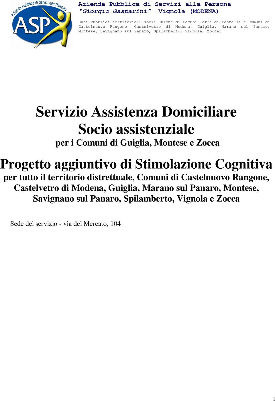 Servizio Assistenza Domiciliare Socio assistenziale per i Comuni di Guiglia, Montese e Zocca Progetto aggiuntivo di Stimolazione Cognitiva per tutto il territorio distrettuale, Comuni di Castelnuovo