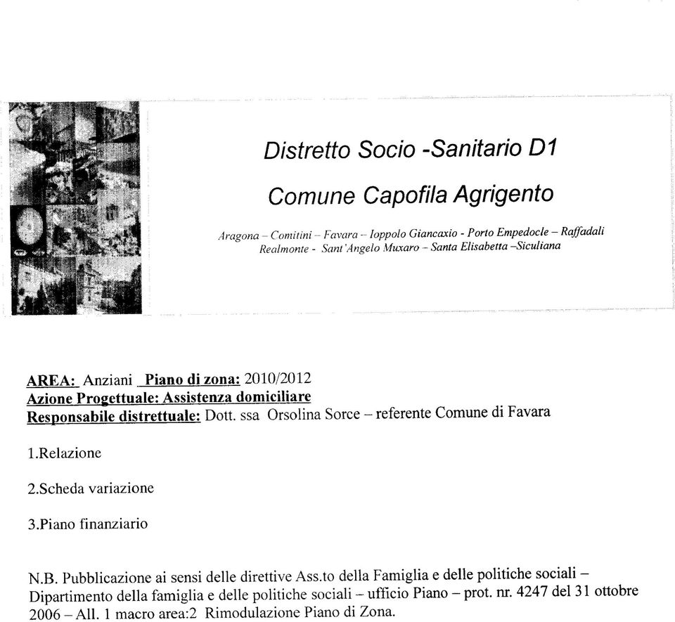 ssa Orsolina Sorce - referente Comune di Favara 1.Relazione 2.Scheda variazione 3.Piano finanziario N.B. Pubblicazione ai sensi delle direttive Ass.