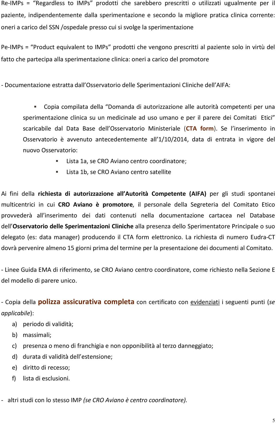 sperimentazione clinica: oneri a carico del promotore - Documentazione estratta dall Osservatorio delle Sperimentazioni Cliniche dell AIFA: Copia compilata della Domanda di autorizzazione alle