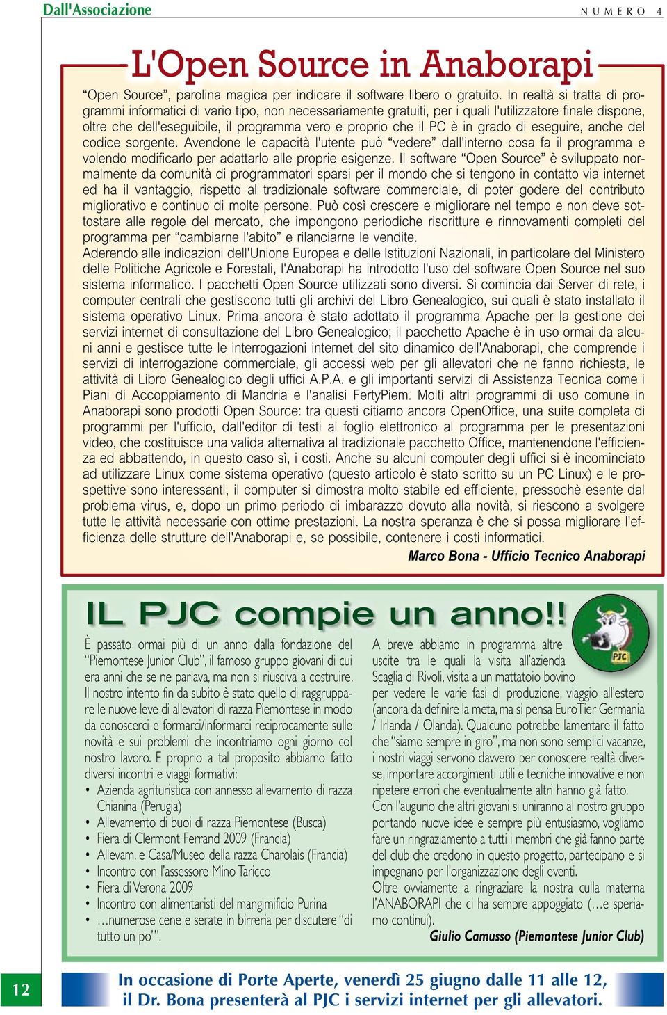 in grado di eseguire, anche del codice sorgente. Avendone le capacità l'utente può vedere dall'interno cosa fa il programma e volendo modificarlo per adattarlo alle proprie esigenze.