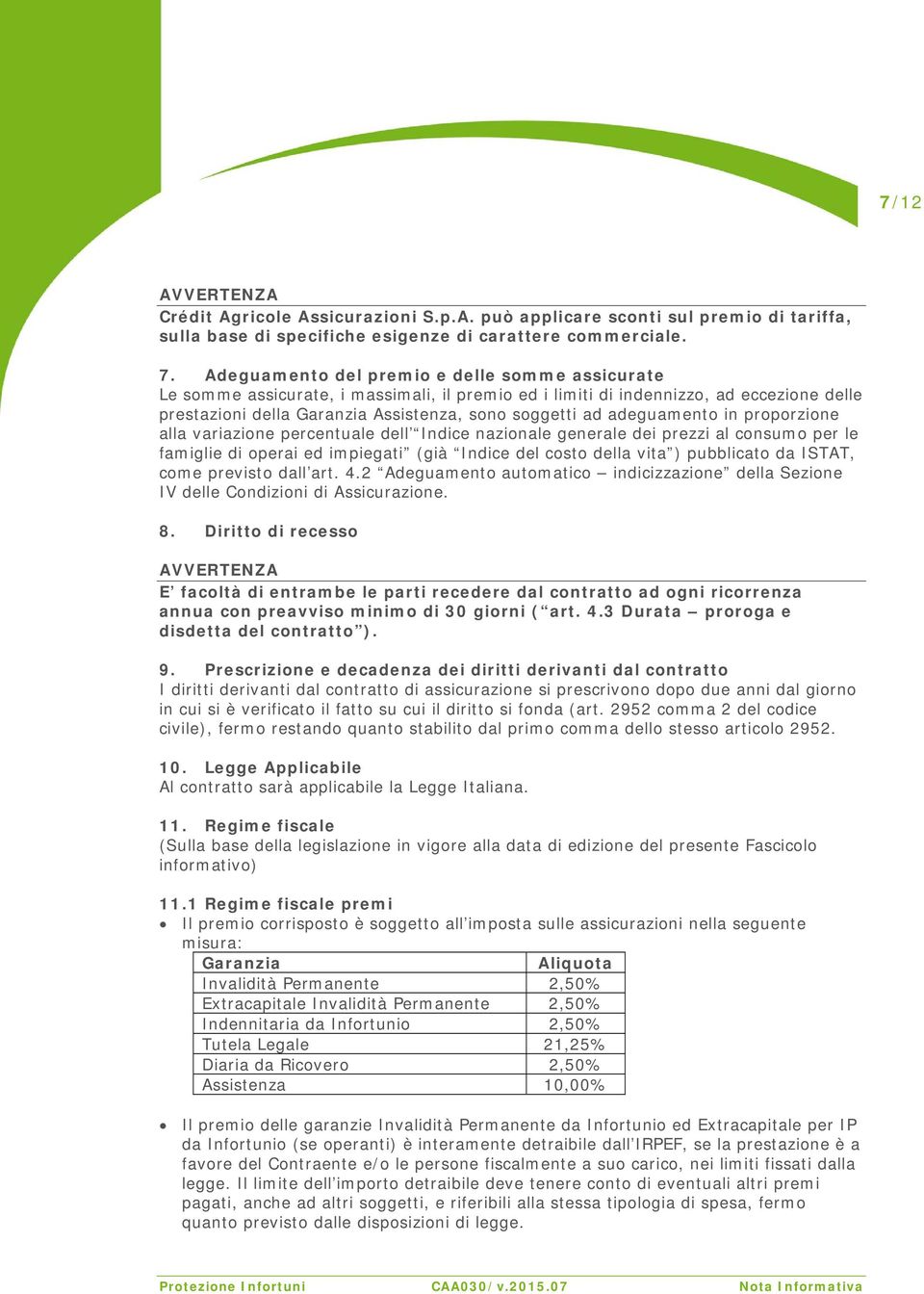 adeguamento in proporzione alla variazione percentuale dell Indice nazionale generale dei prezzi al consumo per le famiglie di operai ed impiegati (già Indice del costo della vita ) pubblicato da