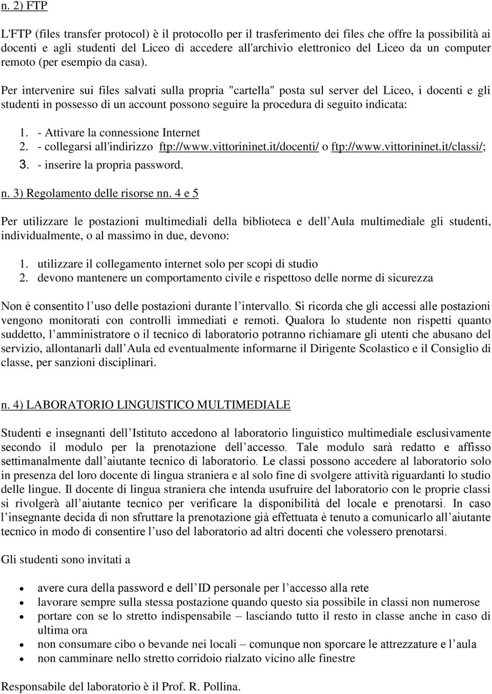 Per intervenire sui files salvati sulla propria "cartella" posta sul server del Liceo, i docenti e gli studenti in possesso di un account possono seguire la procedura di seguito indicata: 1.