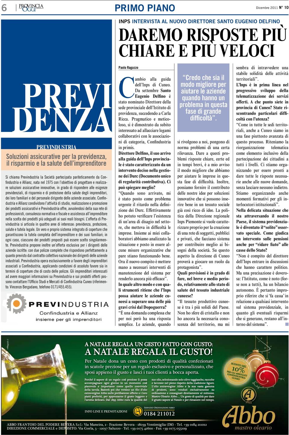 Da settembre Santo Eugenio Delfino è stato nominato Direttore della denza sede provinciale dell Istituto di previdenza, succedendo a Carla Ricca.