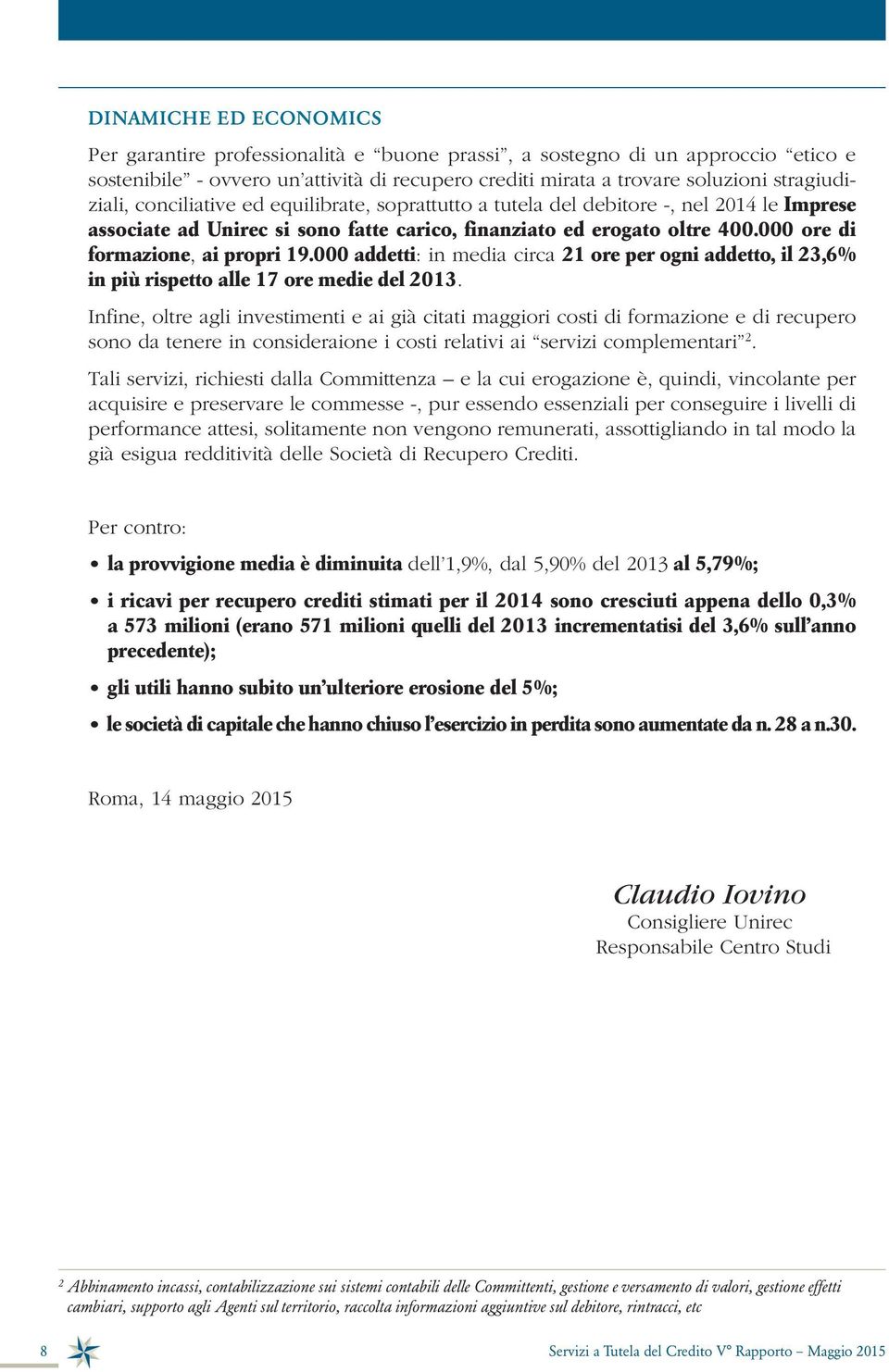 000 addetti: in media circa 21 ore per ogni addetto, il 23,6% in più rispetto alle 17 ore medie del 2013.