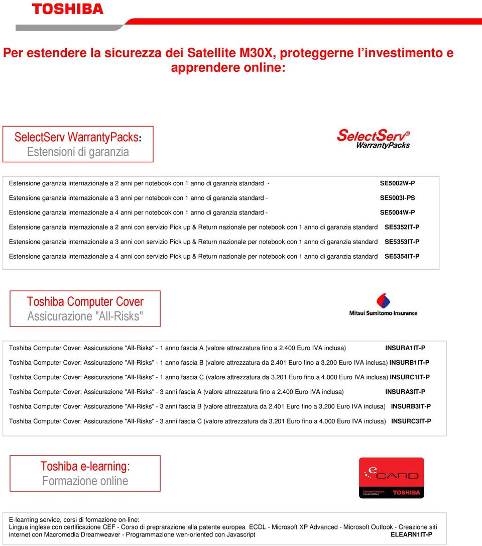 SE5004W-P Estensione garanzia internazionale a 2 anni con servizio Pick up & Return nazionale per notebook con 1 anno di garanzia standard SE5352IT-P Estensione garanzia internazionale a 3 anni con