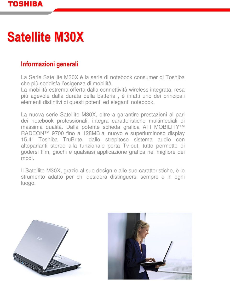 notebook. La nuova serie Satellite M30X, oltre a garantire prestazioni al pari dei notebook professionali, integra caratteristiche multimediali di massima qualità.