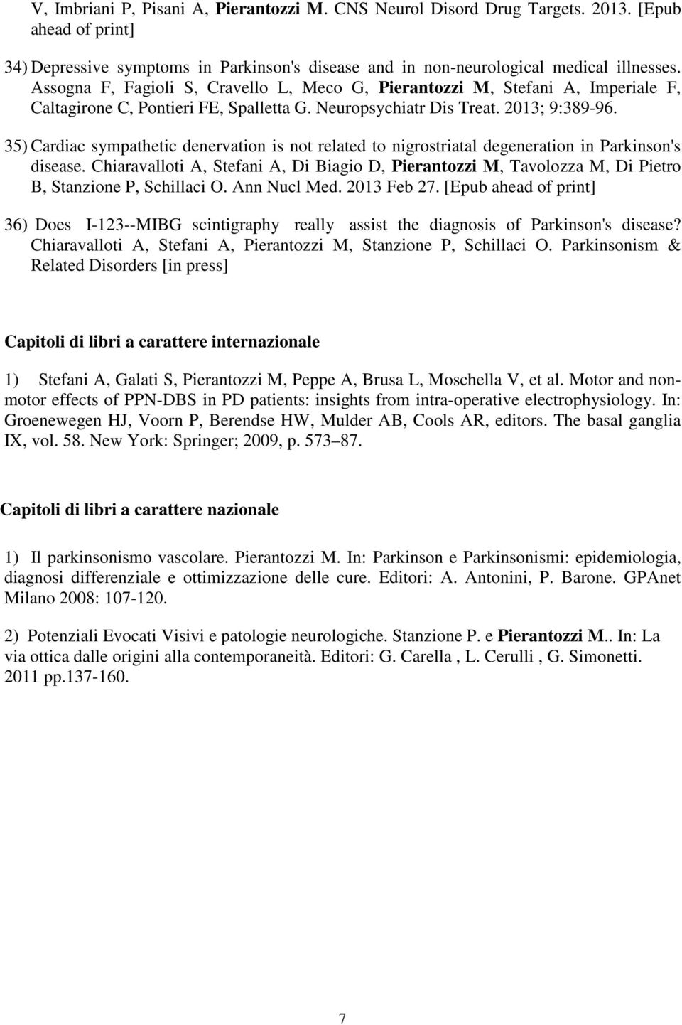 35) Cardiac sympathetic denervation is not related to nigrostriatal degeneration in Parkinson's disease.