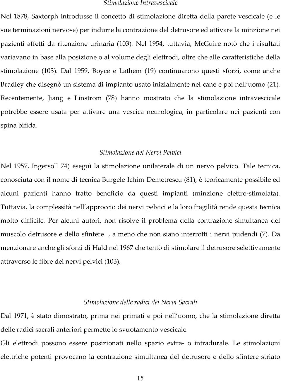 Nel 1954, tuttavia, McGuire notò che i risultati variavano in base alla posizione o al volume degli elettrodi, oltre che alle caratteristiche della stimolazione (103).