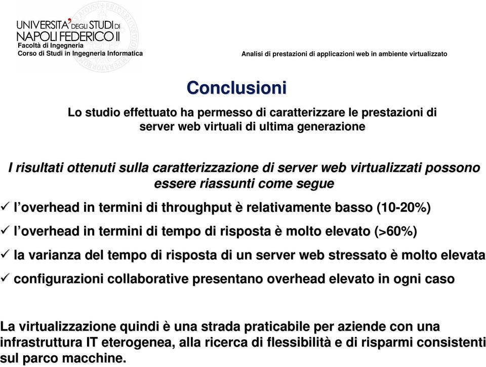 molto elevato (>60%) la varianza del tempo di risposta di un server web stressato è molto elevata configurazioni collaborative presentano overhead elevato in ogni caso La