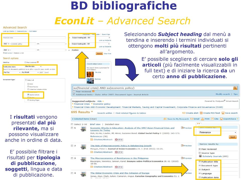 E possibile scegliere di cercare solo gli articoli (più facilmente visualizzabili in full text) e di iniziare la ricerca da un certo