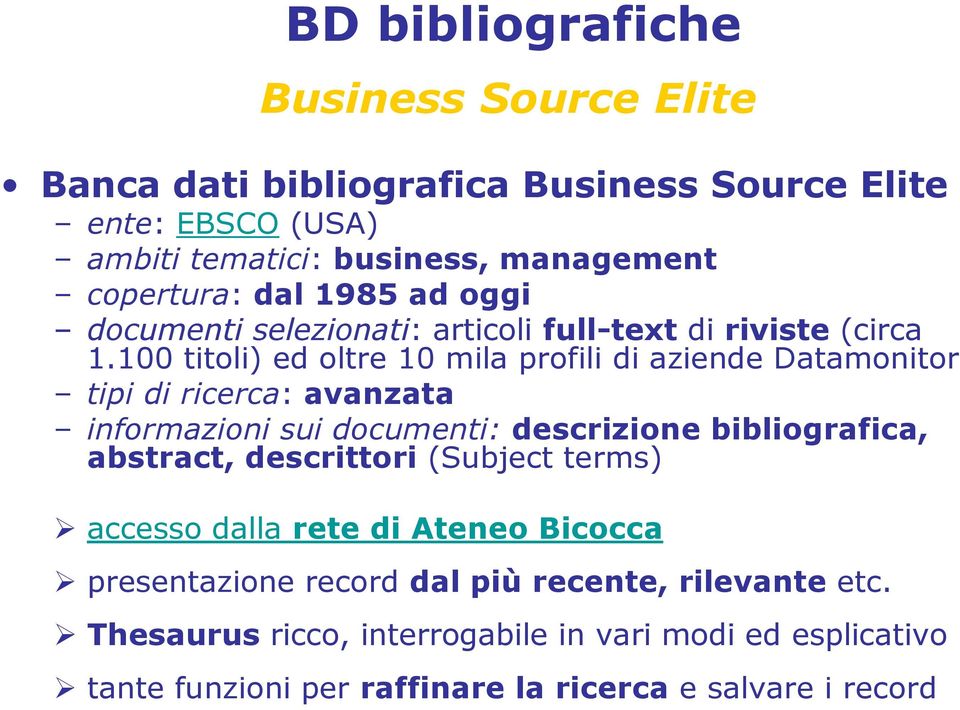 100 titoli) ed oltre 10 mila profili di aziende Datamonitor tipi di ricerca: avanzata informazioni sui documenti: descrizione bibliografica, abstract,