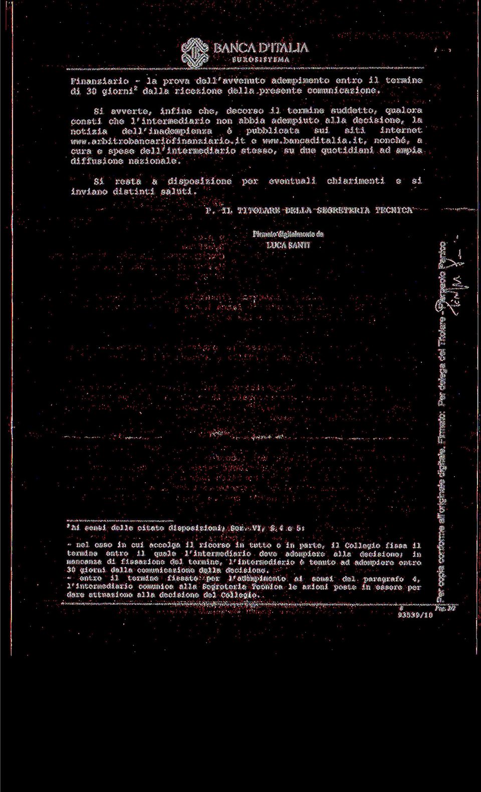 arbitrobancariofinanziario.it e www.bancaditalia.it, nonché, a cura e spese dell'intermediario stesso, su due quotidiani ad ampia diffusione nazionale. Si resta a disposizione inviano distinti saluti.