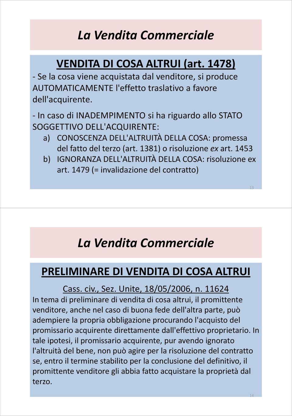 1453 b) IGNORANZA DELL'ALTRUITÀ DELLA COSA: risoluzione ex art. 1479 (= invalidazione del contratto) 13 PRELIMINARE DI VENDITA DI COSA ALTRUI Cass. civ., Sez. Unite, 18/05/2006, n.