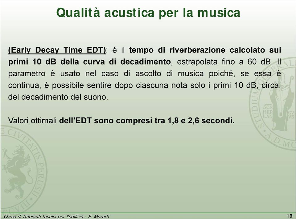 Il parametro è usato nel caso di ascolto di musica poiché, se essa è continua, è possibile sentire dopo ciascuna