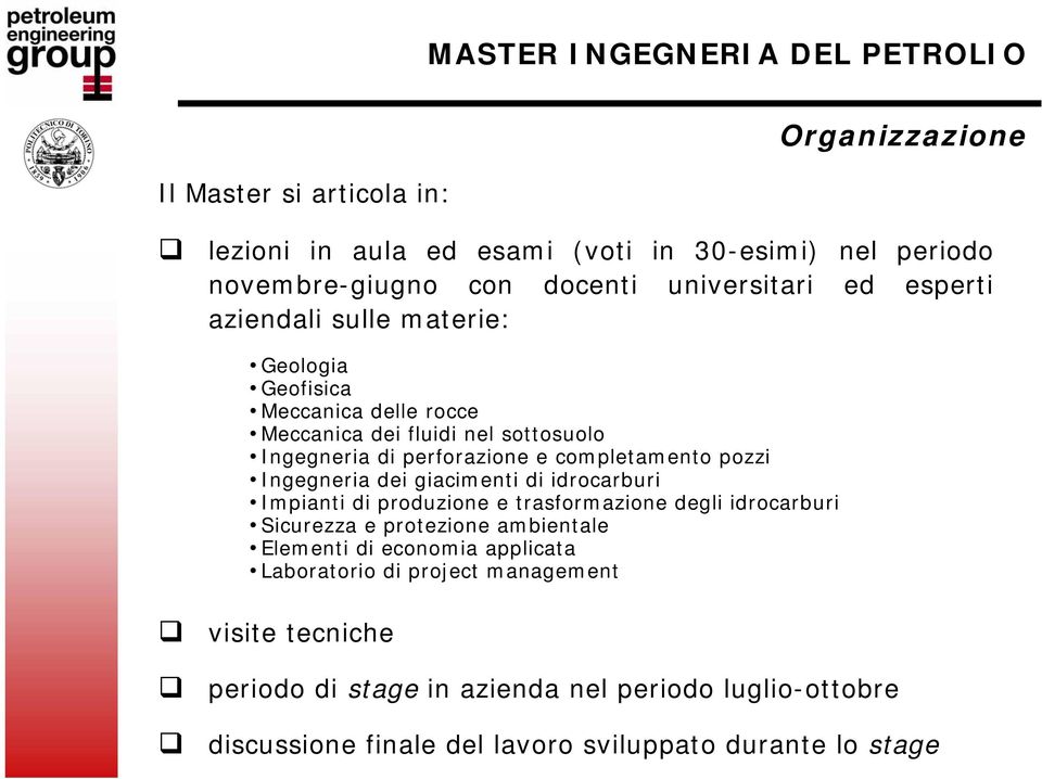 Ingegneria dei giacimenti di idrocarburi Impianti di produzione e trasformazione degli idrocarburi Sicurezza e protezione ambientale Elementi di economia