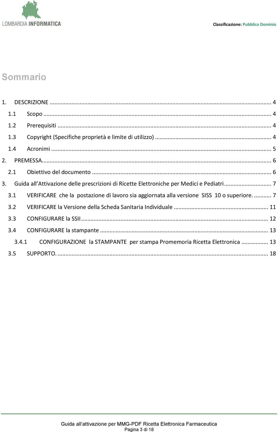 1 VERIFICARE che la postazione di lavoro sia aggiornata alla versione SISS 10 o superiore.... 7 3.2 VERIFICARE la Versione della Scheda Sanitaria Individuale.