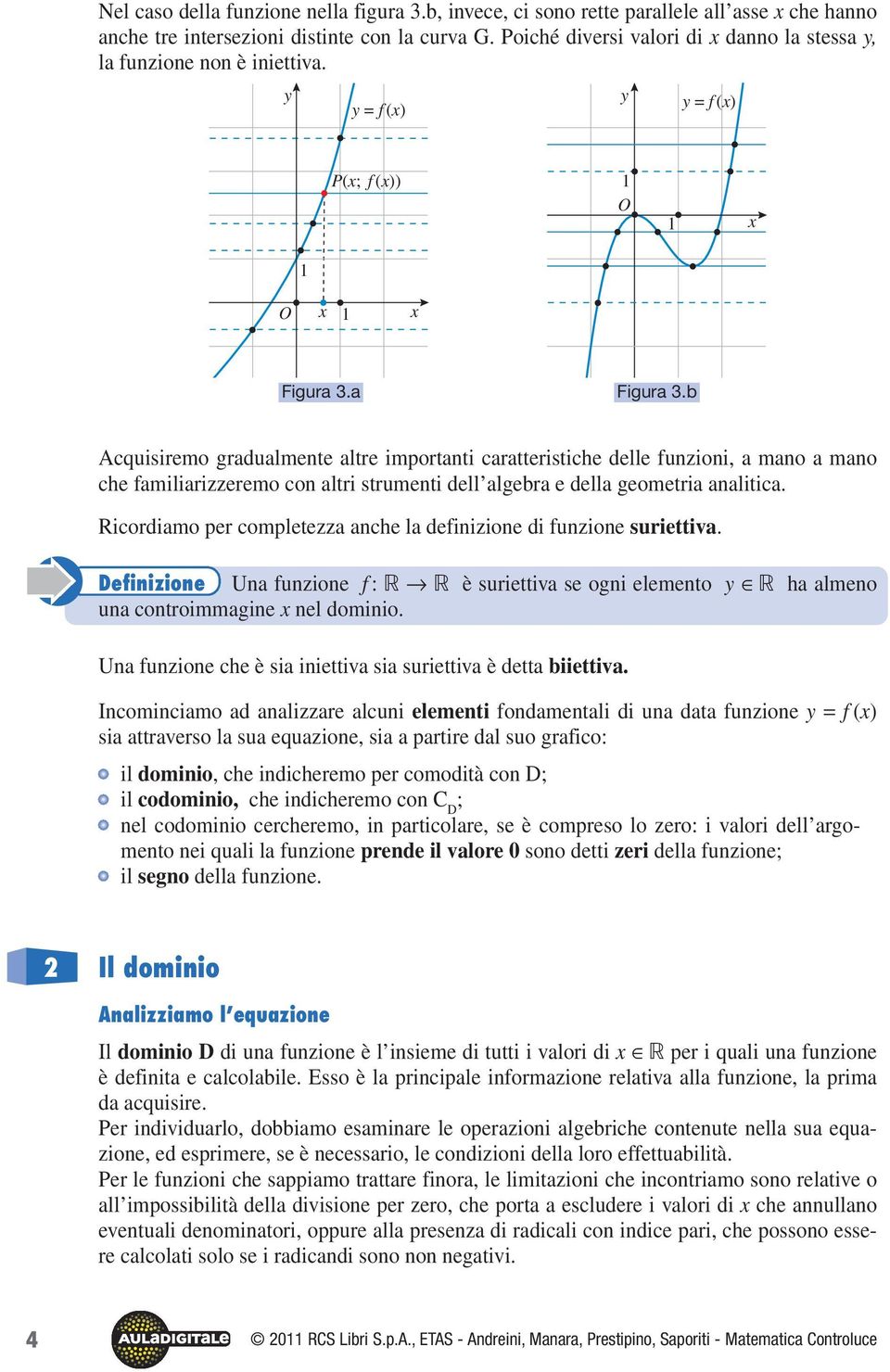 b Acquisiremo gradualmente altre importanti caratteristiche delle funzioni, a mano a mano che familiarizzeremo con altri strumenti dell algebra e della geometria analitica.