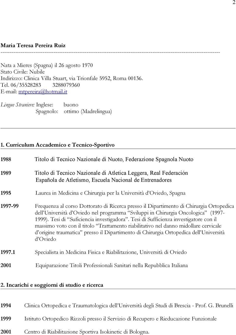 it Lingue Straniere: Inglese: buono Spagnolo: ottimo (Madrelingua) 1.