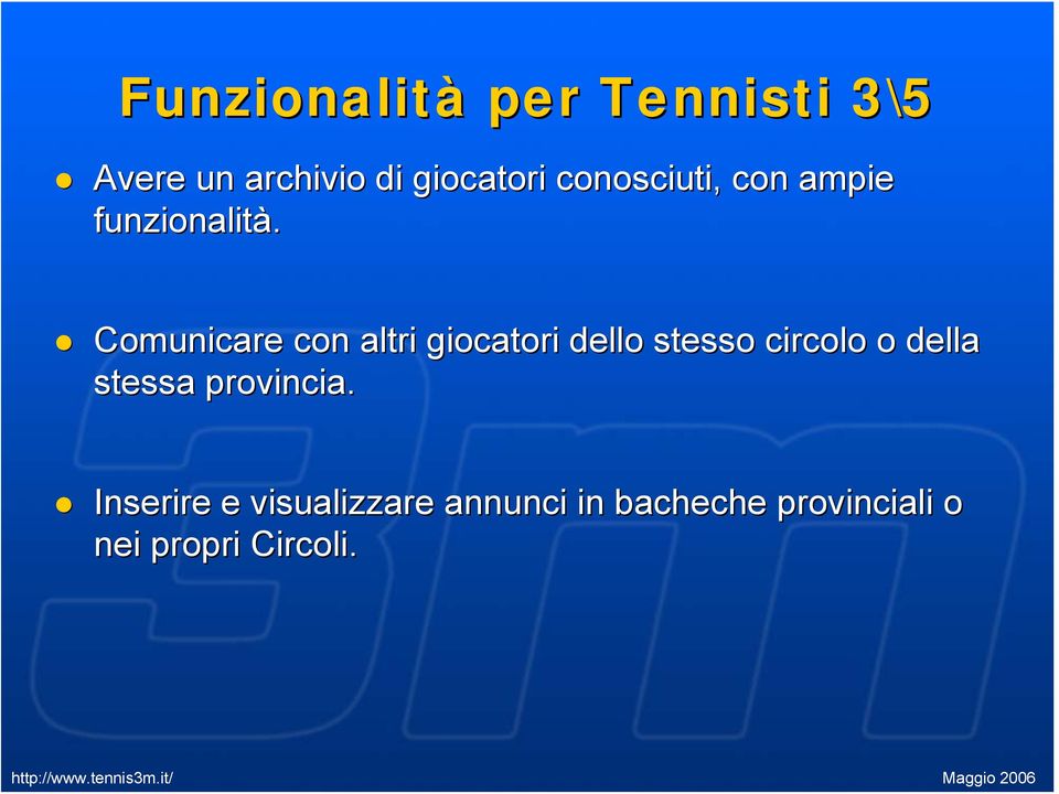 Comunicare con altri giocatori dello stesso circolo o della