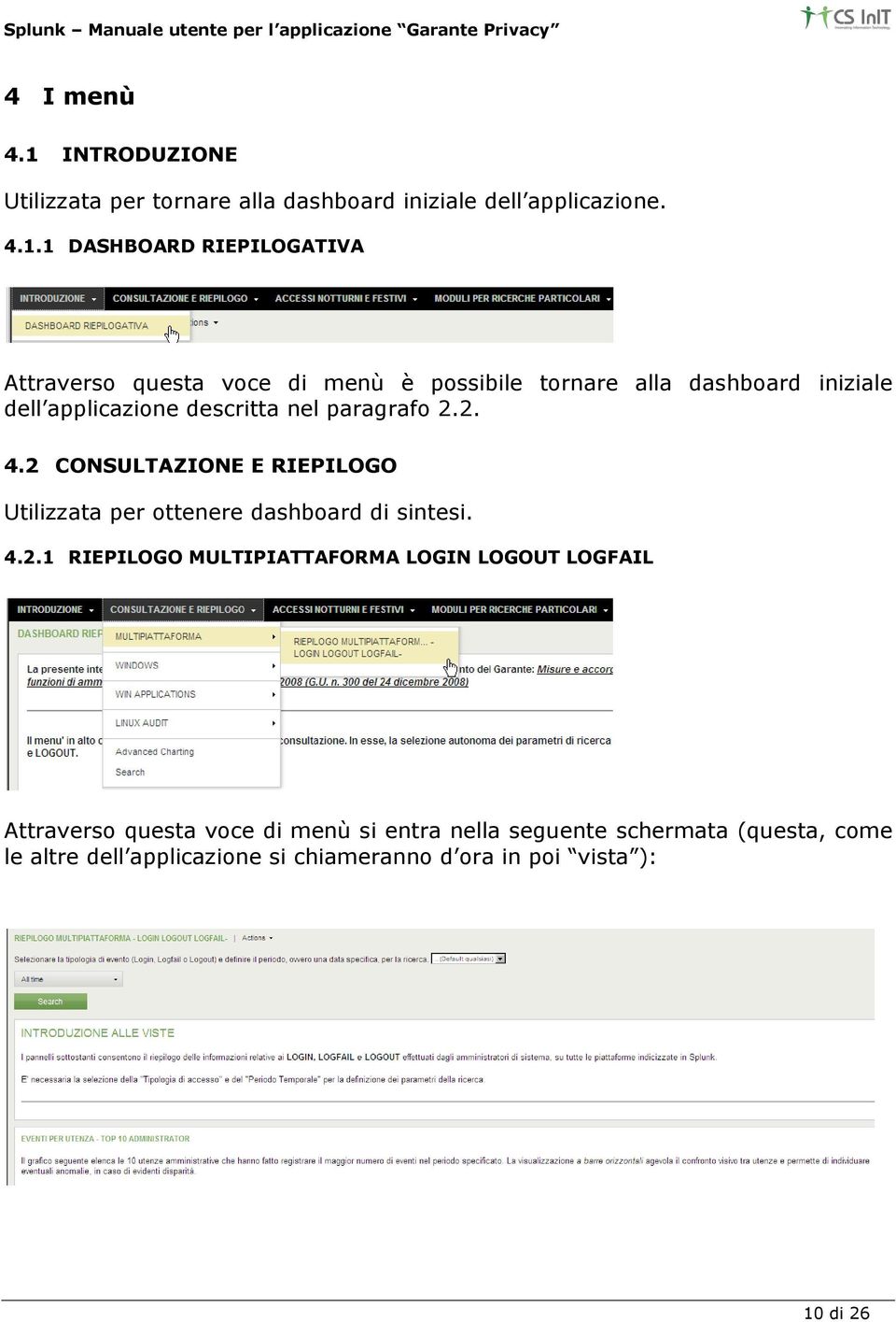 1 DASHBOARD RIEPILOGATIVA Attraverso questa voce di menù è possibile tornare alla dashboard iniziale dell applicazione descritta