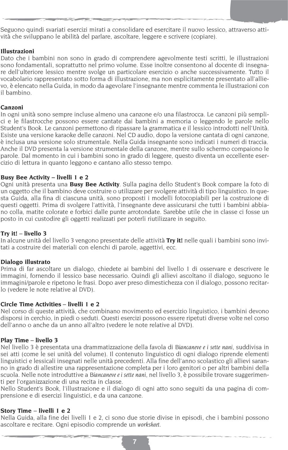 Esse inoltre consentono al docente di insegnare dell ulteriore lessico mentre svolge un particolare esercizio o anche successivamente.