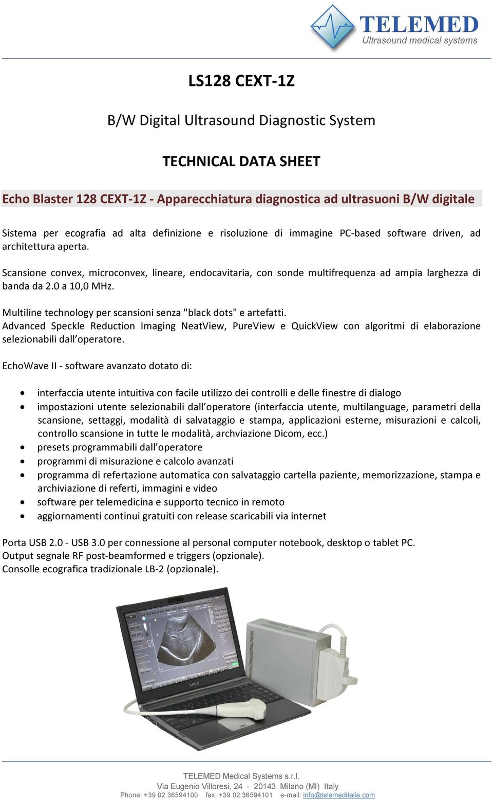 0 a 10,0 MHz. Multiline technology per scansioni senza "black dots" e artefatti.