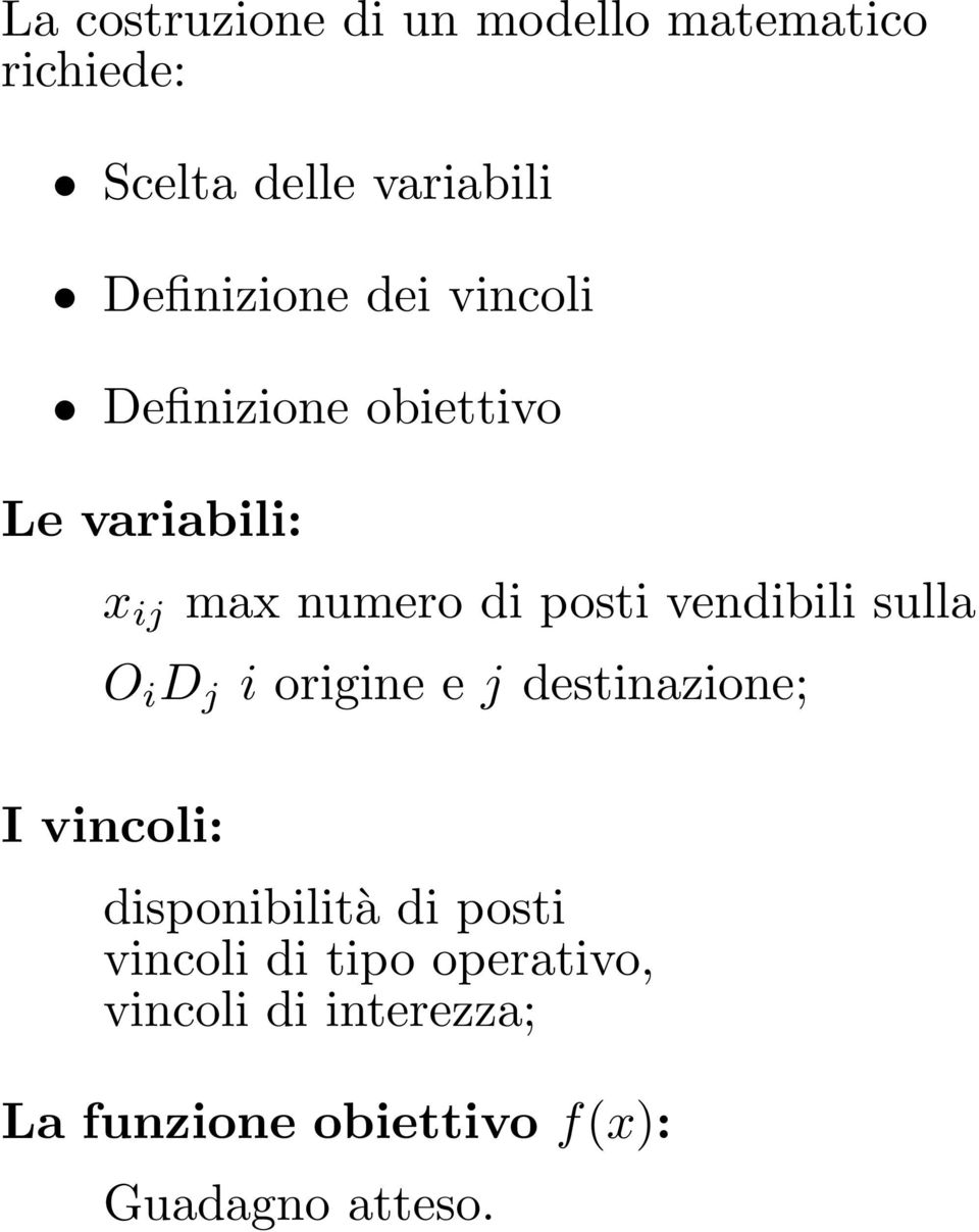 posti vendibili sulla O i D j i origine e j destinazione; I vincoli: disponibilità