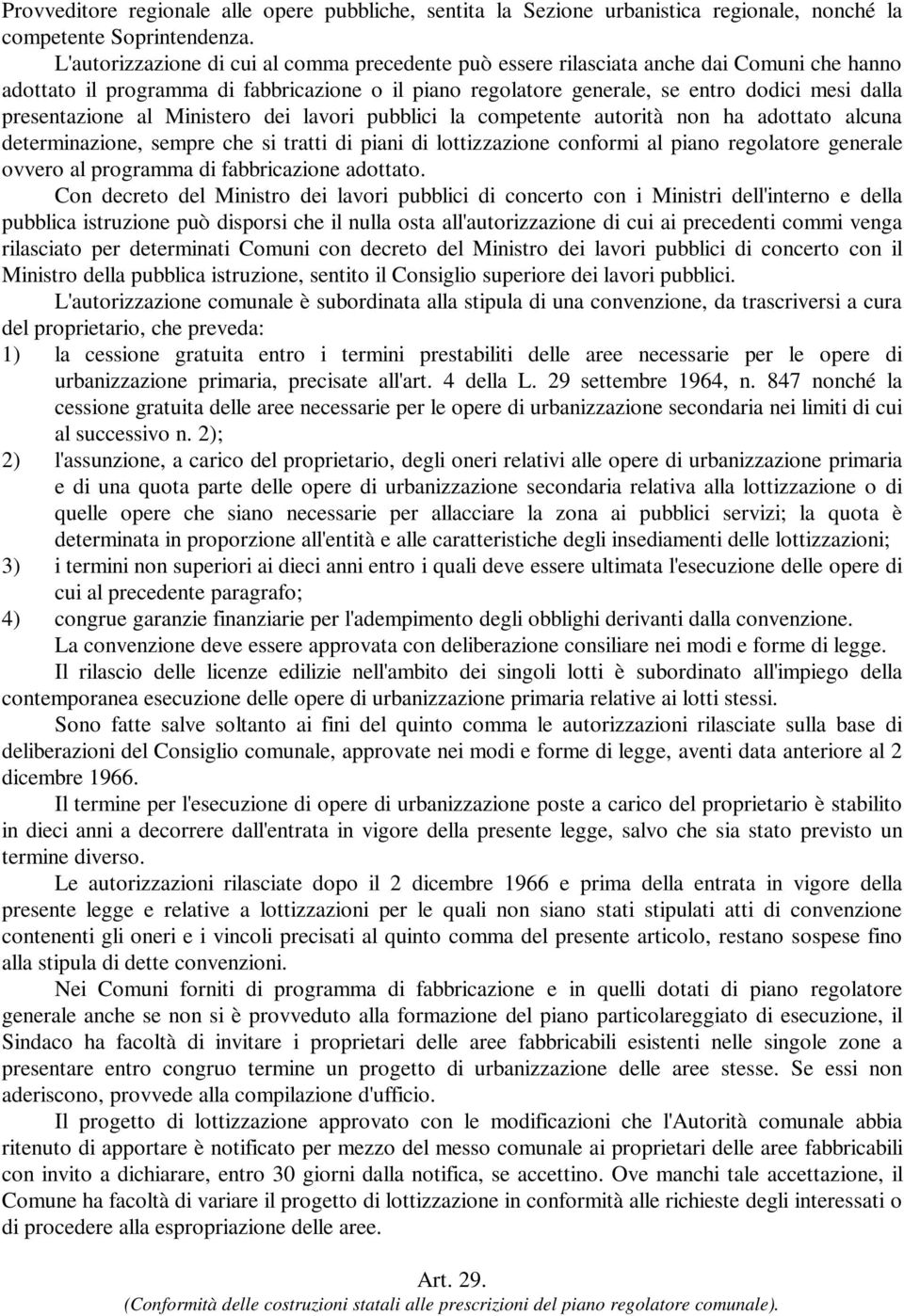 presentazione al Ministero dei lavori pubblici la competente autorità non ha adottato alcuna determinazione, sempre che si tratti di piani di lottizzazione conformi al piano regolatore generale