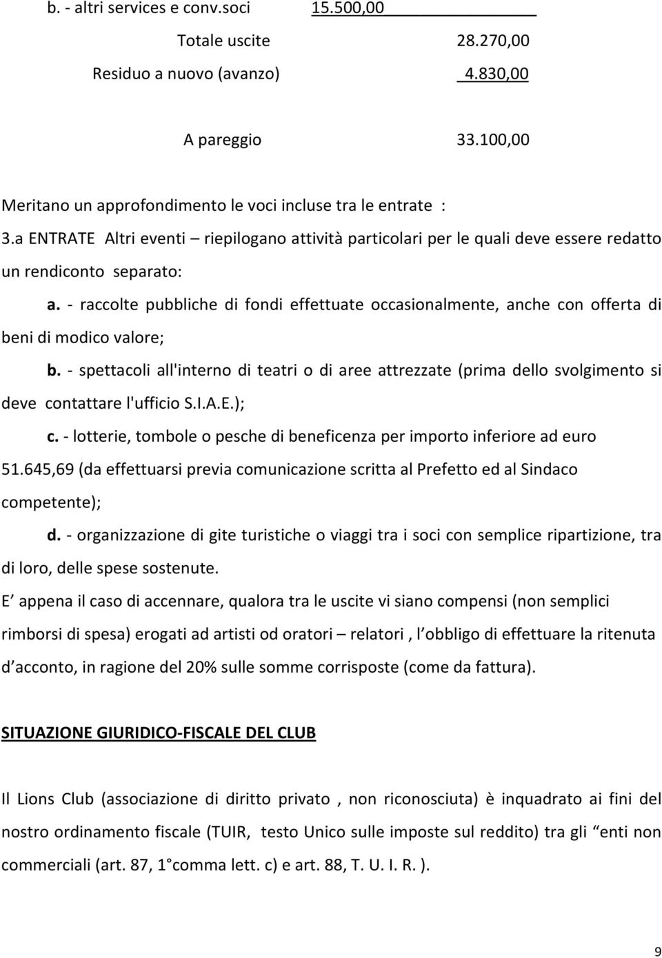 raccolte pubbliche di fondi effettuate occasionalmente, anche con offerta di beni di modico valore; b.