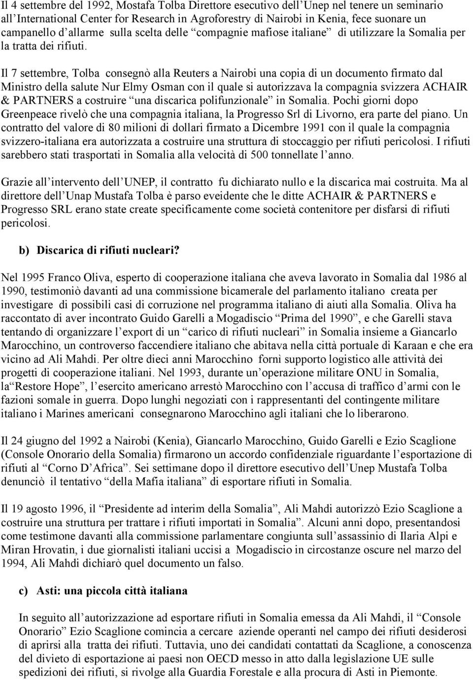 Il 7 settembre, Tolba consegnò alla Reuters a Nairobi una copia di un documento firmato dal Ministro della salute Nur Elmy Osman con il quale si autorizzava la compagnia svizzera ACHAIR & PARTNERS a