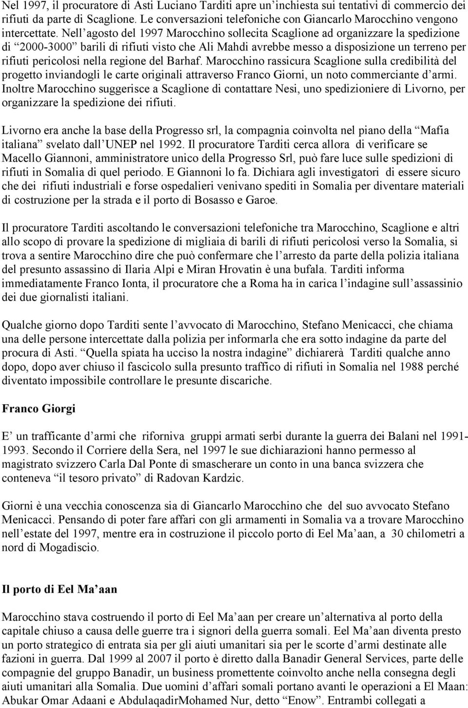 Nell agosto del 1997 Marocchino sollecita Scaglione ad organizzare la spedizione di 2000-3000 barili di rifiuti visto che Ali Mahdi avrebbe messo a disposizione un terreno per rifiuti pericolosi