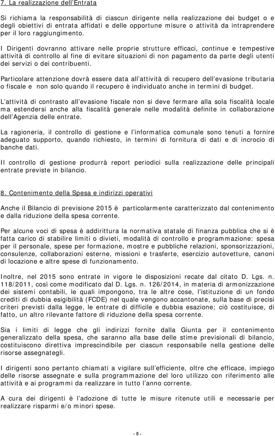 I Dirigenti dovranno attivare nelle proprie strutture efficaci, continue e tempestive attività di controllo al fine di evitare situazioni di non pagamento da parte degli utenti dei servizi o dei