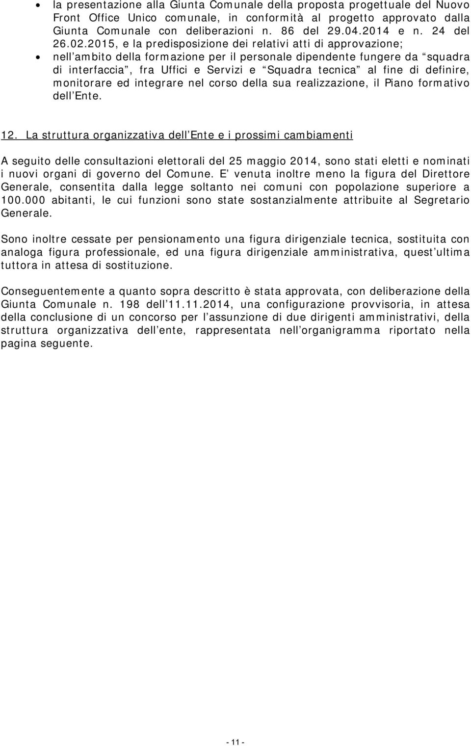 2015, e la predisposizione dei relativi atti di approvazione; nell ambito della formazione per il personale dipendente fungere da squadra di interfaccia, fra Uffici e Servizi e Squadra tecnica al