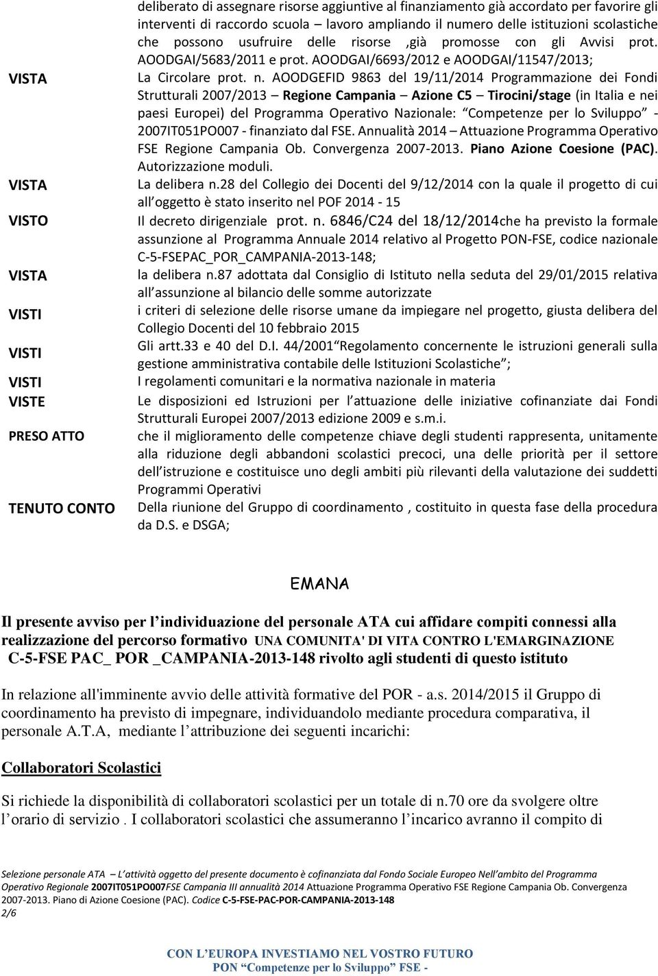 AOODGEFID 9863 del 19/11/2014 Programmazione dei Fondi Strutturali 2007/2013 Regione Campania Azione C5 Tirocini/stage (in Italia e nei paesi Europei) del Programma Operativo Nazionale: Competenze