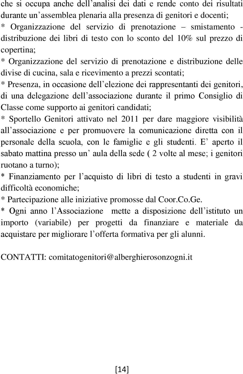 scontati; * Presenza, in occasione dell elezione dei rappresentanti dei genitori, di una delegazione dell associazione durante il primo Consiglio di Classe come supporto ai genitori candidati; *