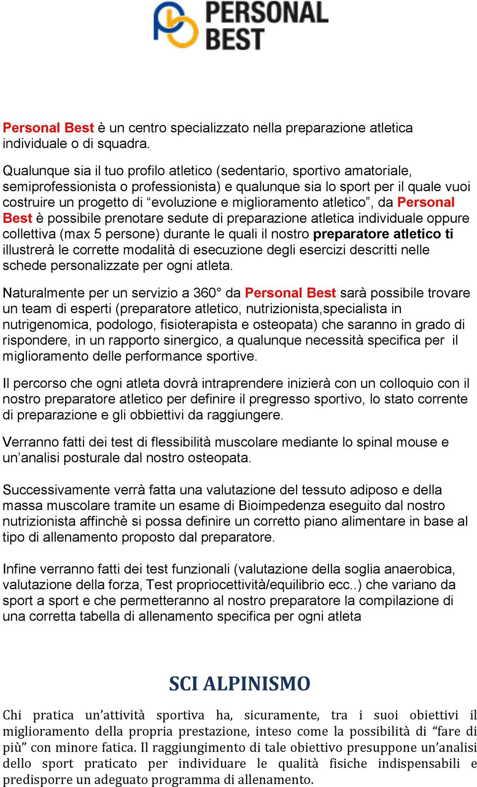 miglioramento atletico, da Personal Best è possibile prenotare sedute di preparazione atletica individuale oppure collettiva (max 5 persone) durante le quali il nostro preparatore atletico ti