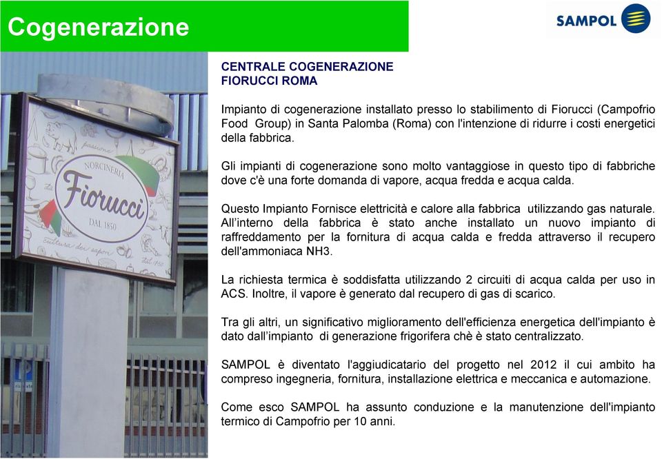 Questo Impianto Fornisce elettricità e calore alla fabbrica utilizzando gas naturale.