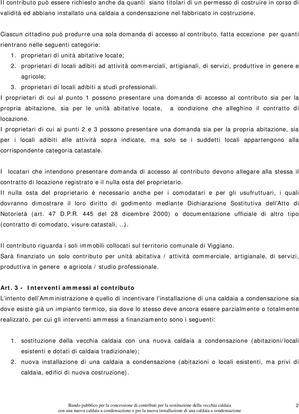 proprietari di locali adibiti ad attività commerciali, artigianali, di servizi, produttive in genere e agricole; 3. proprietari di locali adibiti a studi professionali.